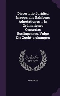 Front cover_Dissertatio Juridica Inauguralis Exhibens Adnotationes ... In Ordinationes Censorias Esslingenses, Vulgo Die Zucht-ordnungen