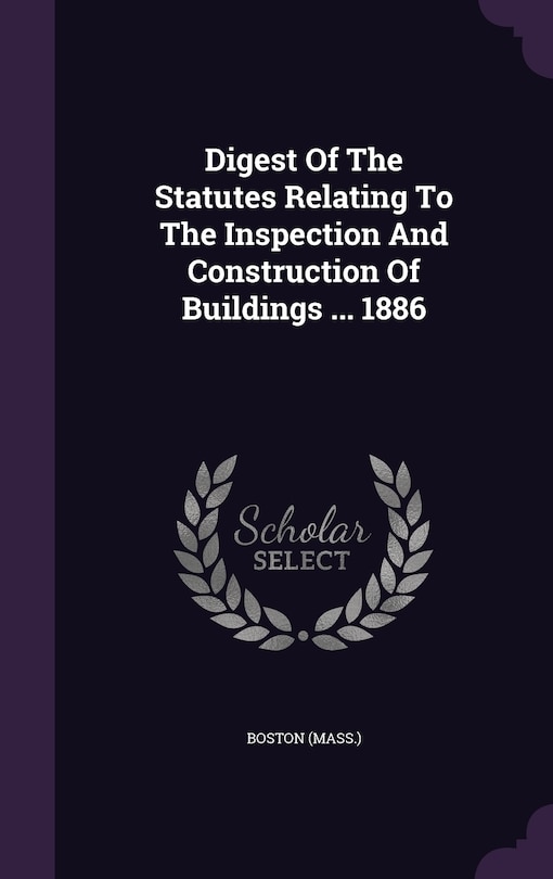 Front cover_Digest Of The Statutes Relating To The Inspection And Construction Of Buildings ... 1886