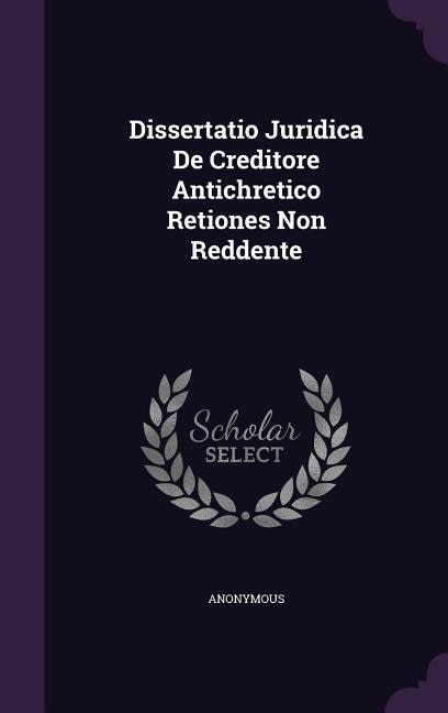 Couverture_Dissertatio Juridica De Creditore Antichretico Retiones Non Reddente