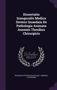 Dissertatio Inauguralis Medica Sistens Quaedam De Pathologia Animata Annexis Thesibus Chirurgicis