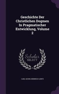 Couverture_Geschichte Der Christlichen Dogmen In Pragmatischer Entwicklung, Volume 2