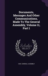 Front cover_Documents, Messages And Other Communications, Made To The General Assembly, Volume 11, Part 1