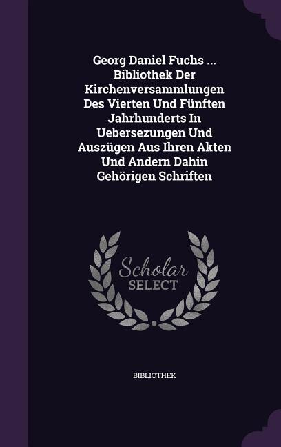 Front cover_Georg Daniel Fuchs ... Bibliothek Der Kirchenversammlungen Des Vierten Und Fünften Jahrhunderts In Uebersezungen Und Auszügen Aus Ihren Akten Und Andern Dahin Gehörigen Schriften