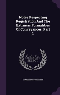 Front cover_Notes Respecting Registration And The Extrinsic Formalities Of Conveyances, Part 1