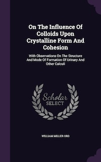 Couverture_On The Influence Of Colloids Upon Crystalline Form And Cohesion