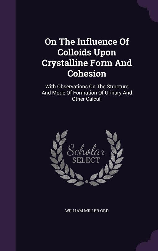 Couverture_On The Influence Of Colloids Upon Crystalline Form And Cohesion