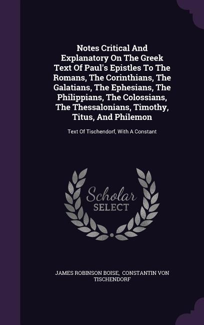 Front cover_Notes Critical And Explanatory On The Greek Text Of Paul's Epistles To The Romans, The Corinthians, The Galatians, The Ephesians, The Philippians, The Colossians, The Thessalonians, Timothy, Titus, And Philemon