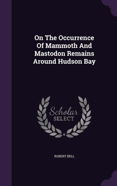Front cover_On The Occurrence Of Mammoth And Mastodon Remains Around Hudson Bay