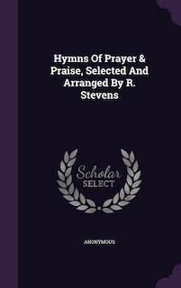 Front cover_Hymns Of Prayer & Praise, Selected And Arranged By R. Stevens
