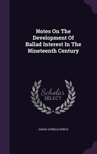 Front cover_Notes On The Development Of Ballad Interest In The Nineteenth Century