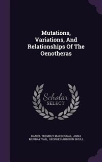 Mutations, Variations, And Relationships Of The Oenotheras
