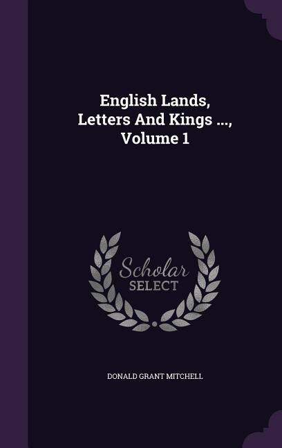 Front cover_English Lands, Letters And Kings ..., Volume 1