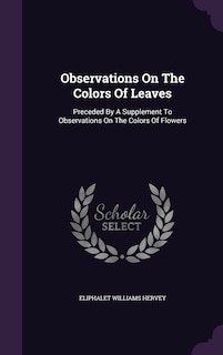 Observations On The Colors Of Leaves: Preceded By A Supplement To Observations On The Colors Of Flowers