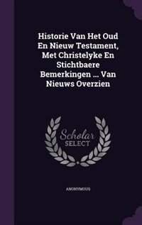 Front cover_Historie Van Het Oud En Nieuw Testament, Met Christelyke En Stichtbaere Bemerkingen ... Van Nieuws Overzien
