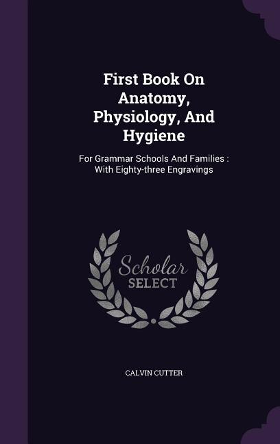 Front cover_First Book On Anatomy, Physiology, And Hygiene