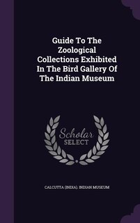 Couverture_Guide To The Zoological Collections Exhibited In The Bird Gallery Of The Indian Museum