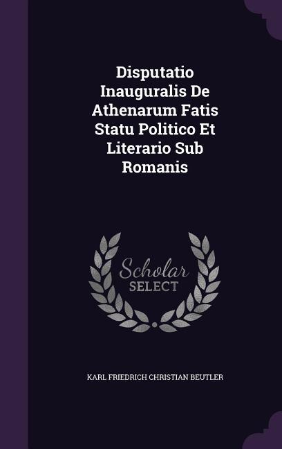 Front cover_Disputatio Inauguralis De Athenarum Fatis Statu Politico Et Literario Sub Romanis