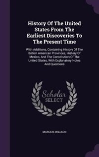 History Of The United States From The Earliest Discoveries To The Present Time: With Additions, Containing History Of The British American Provinces, History Of Mexico, And The Co