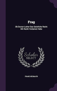 Frag: Ob Doctor Luther Das Geistliche Recht Mit Recht Verdamet Habe