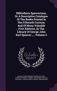 Couverture_Bibliotheca Spenceriana, Or A Descriptive Catalogue Of The Books Printed In The Fifteenth Century, And Of Many Valuable First Editions, In The Library Of George John Earl Spencer ..., Volume 2