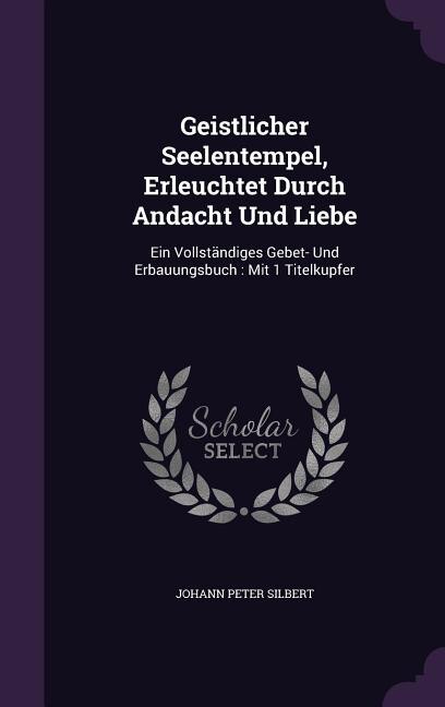 Front cover_Geistlicher Seelentempel, Erleuchtet Durch Andacht Und Liebe