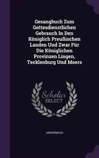 Front cover_Gesangbuch Zum Gottesdienstlichen Gebrauch In Den Königlich Preußischen Landen Und Zwar Für Die Königlichen Provinzen Lingen, Tecklenburg Und Moers