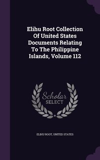 Front cover_Elihu Root Collection Of United States Documents Relating To The Philippine Islands, Volume 112
