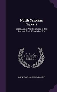 North Carolina Reports: Cases Argued And Determined In The Supreme Court Of North Carolina