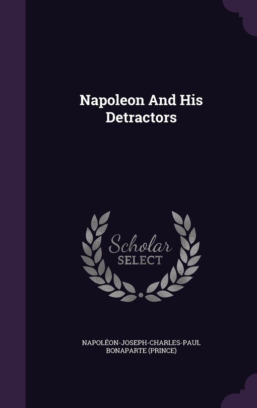 Front cover_Napoleon And His Detractors