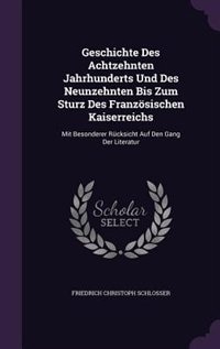 Couverture_Geschichte Des Achtzehnten Jahrhunderts Und Des Neunzehnten Bis Zum Sturz Des Französischen Kaiserreichs