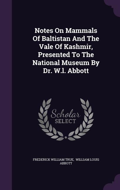Front cover_Notes On Mammals Of Baltistan And The Vale Of Kashmir, Presented To The National Museum By Dr. W.l. Abbott