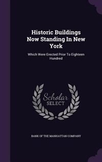Historic Buildings Now Standing In New York: Which Were Erected Prior To Eighteen Hundred