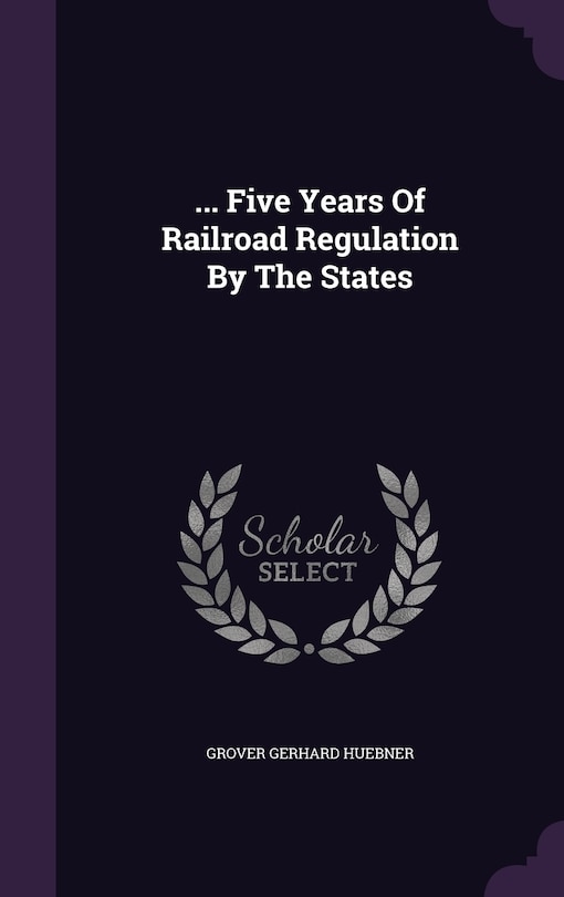Front cover_... Five Years Of Railroad Regulation By The States