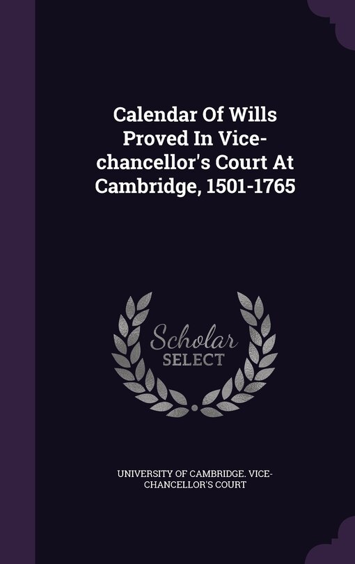 Front cover_Calendar Of Wills Proved In Vice-chancellor's Court At Cambridge, 1501-1765