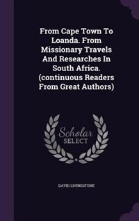 Couverture_From Cape Town To Loanda. From Missionary Travels And Researches In South Africa. (continuous Readers From Great Authors)