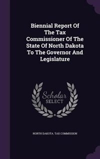 Couverture_Biennial Report Of The Tax Commissioner Of The State Of North Dakota To The Governor And Legislature