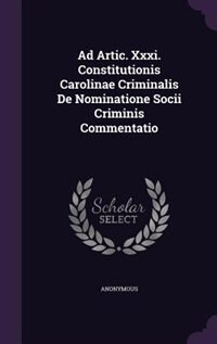 Couverture_Ad Artic. Xxxi. Constitutionis Carolinae Criminalis De Nominatione Socii Criminis Commentatio