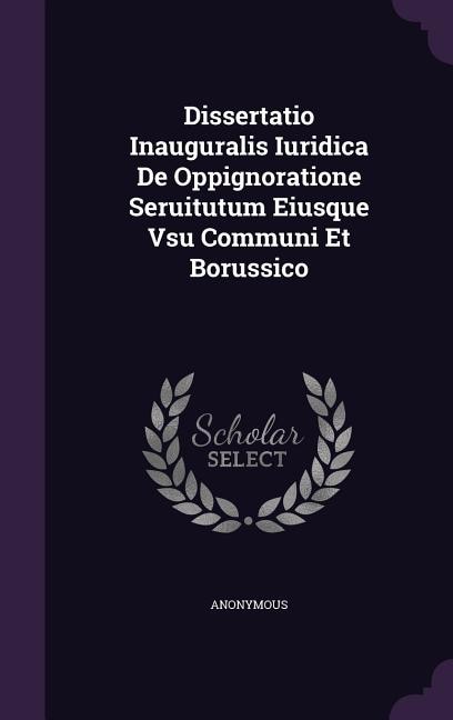 Couverture_Dissertatio Inauguralis Iuridica De Oppignoratione Seruitutum Eiusque Vsu Communi Et Borussico