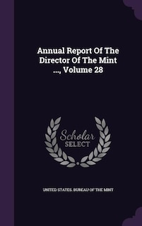 Annual Report Of The Director Of The Mint ..., Volume 28