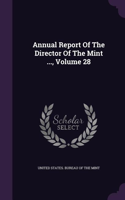 Annual Report Of The Director Of The Mint ..., Volume 28