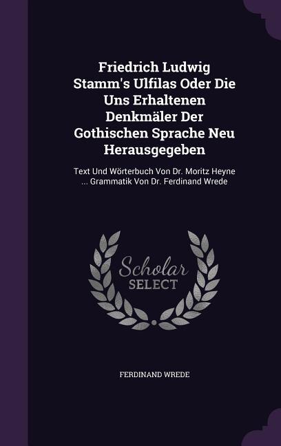Front cover_Friedrich Ludwig Stamm's Ulfilas Oder Die Uns Erhaltenen Denkmäler Der Gothischen Sprache Neu Herausgegeben