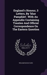 Couverture_England's Honour, 3 Letters, By 'blue Pamphlet'. With An Appendix Containing Treaties And Official Correspondence On The Eastern Question
