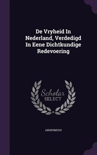 Front cover_De Vryheid In Nederland, Verdedigd In Eene Dichtkundige Redevoering