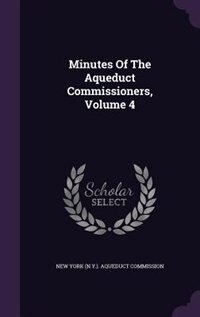 Couverture_Minutes Of The Aqueduct Commissioners, Volume 4