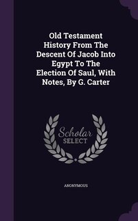 Couverture_Old Testament History From The Descent Of Jacob Into Egypt To The Election Of Saul, With Notes, By G. Carter