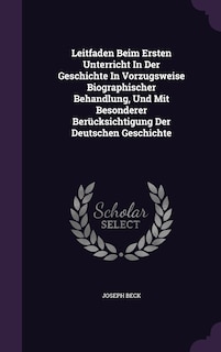 Front cover_Leitfaden Beim Ersten Unterricht In Der Geschichte In Vorzugsweise Biographischer Behandlung, Und Mit Besonderer Berücksichtigung Der Deutschen Geschichte