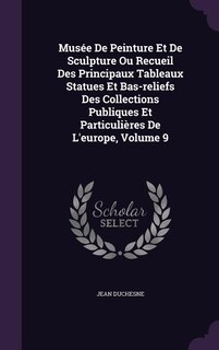 Musée De Peinture Et De Sculpture Ou Recueil Des Principaux Tableaux Statues Et Bas-reliefs Des Collections Publiques Et Particulières De L'europe, Volume 9