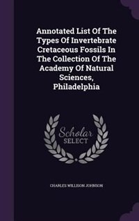 Couverture_Annotated List Of The Types Of Invertebrate Cretaceous Fossils In The Collection Of The Academy Of Natural Sciences, Philadelphia