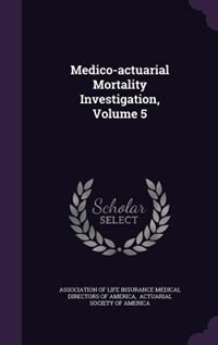Front cover_Medico-actuarial Mortality Investigation, Volume 5
