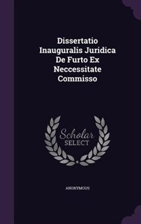 Dissertatio Inauguralis Juridica De Furto Ex Neccessitate Commisso